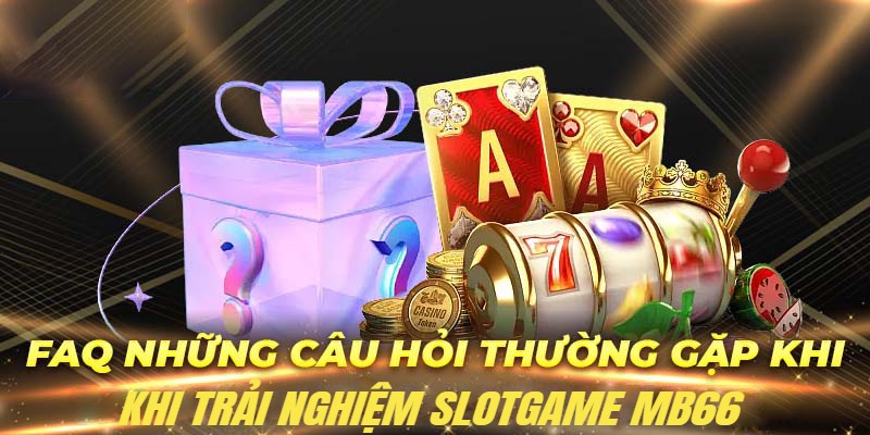 Một số thắc mắc xoay quanh Slotgame MB66